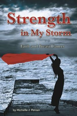 Strength in My Storm: Faith and Breast Cancer by Perzan, Michelle J.