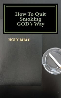 How To Quit Smoking GOD's Way by Brown, Glenn