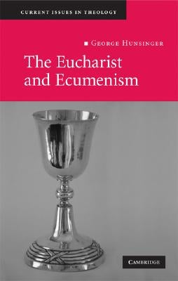 The Eucharist and Ecumenism: Let Us Keep the Feast by Hunsinger, George