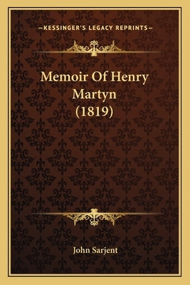 Memoir Of Henry Martyn (1819) by Sarjent, John