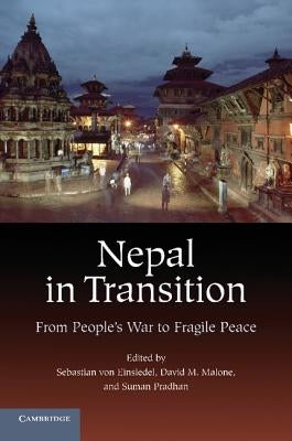 Nepal in Transition: From People's War to Fragile Peace by Einsiedel, Sebastian Von