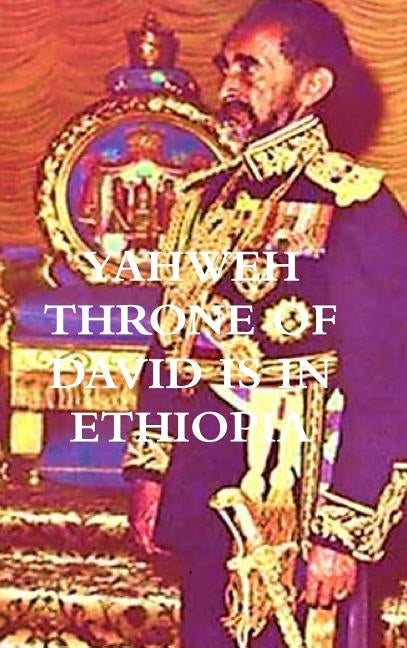 Yahweh Throne of David Is in Ethiopia ... by Selassie, Waheba