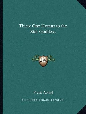 Thirty One Hymns to the Star Goddess by Achad, Frater