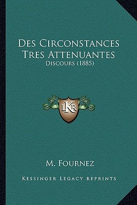 Des Circonstances Tres Attenuantes: Discours (1885) by Fournez, M.