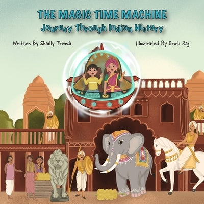 The Magic Time Machine: Journey Through Indian History by Raj, Sruti