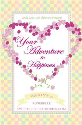Your Adventure to Happiness: Laugh, Love, Lick Chocolate Frosting by Rosebelle, Zakiyya
