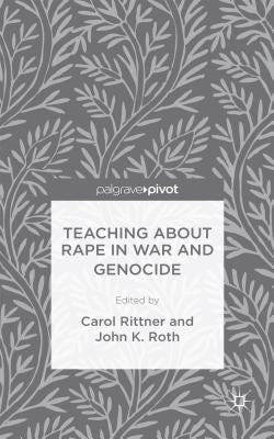 Teaching about Rape in War and Genocide by Roth, J.