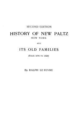 History of New Paltz, New York, and Its Old Families (from 1678 to 1820). Second Edition by LeFevre, Ralph