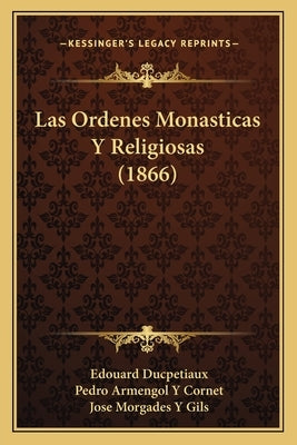 Las Ordenes Monasticas Y Religiosas (1866) by Ducpetiaux, Edouard