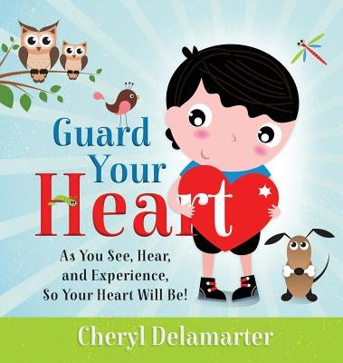 Guard Your Heart by Delamarter, Cheryl