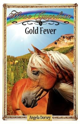 Gold Fever: Sometimes Horses Need a Little Magic by Dorsey, Angela