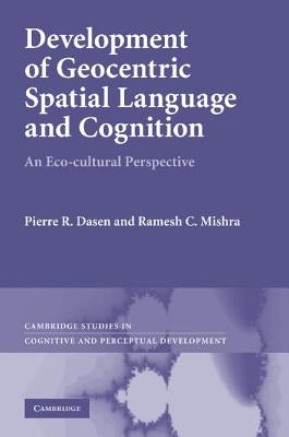 Development of Geocentric Spatial Language and Cognition: An Eco-Cultural Perspective by Dasen, Pierre R.