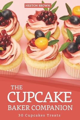 The Cupcake Baker Companion: 30 Cupcakes Treats by Brown, Heston