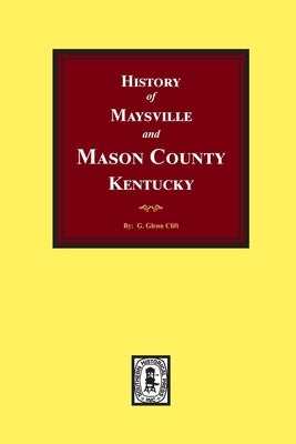 History of Maysville and Mason County, Kentucky by Clift, G. Glenn