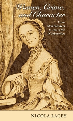 Women, Crime, and Character: From Moll Flanders to Tess of the d'Urbervilles by Lacey Fba, Nicola