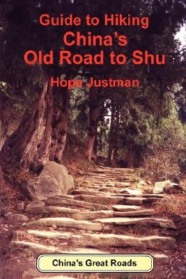 Guide to Hiking China's Old Road to Shu by Justman, Hope