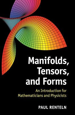 Manifolds, Tensors, and Forms: An Introduction for Mathematicians and Physicists by Renteln, Paul