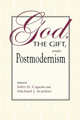 God, the Gift, and Postmodernism by Caputo, John D.