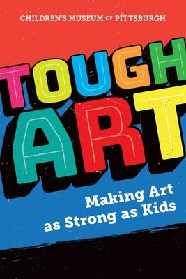 Tough Art: Making Art as Strong as Kids by Fullenkamp, Anne