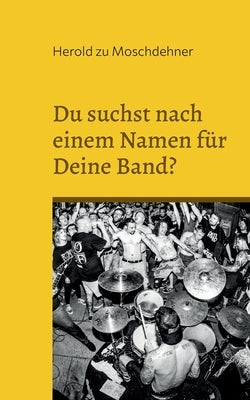 Du suchst nach einem Namen für Deine Band?: Hier wirst Du fündig by Zu Moschdehner, Herold
