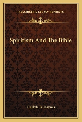 Spiritism and the Bible by Haynes, Carlyle Boynton