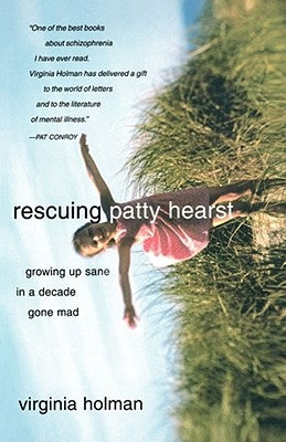 Rescuing Patty Hearst: Growing Up Sane in a Decade Gone Mad by Holman, Virginia