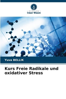 Kurs Freie Radikale und oxidativer Stress by Bellik, Yuva