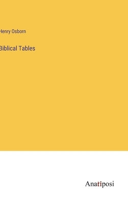 Biblical Tables by Osborn, Henry