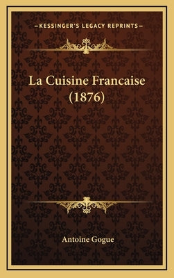 La Cuisine Francaise (1876) by Gogue, Antoine