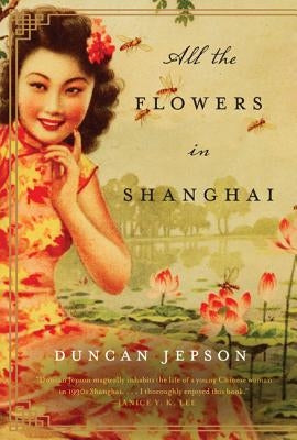 All the Flowers in Shanghai by Jepson, Duncan