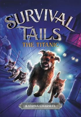 The Survival Tails: The Titanic by Charman, Katrina