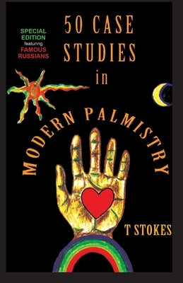 50 Case Studies in Modern Palmistry by Stokes, T.