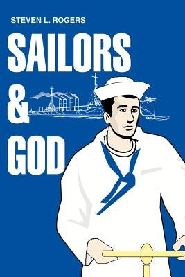 Sailors & God by Rogers, Steven L.