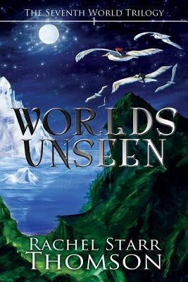 Worlds Unseen by Thomson, Rachel Starr