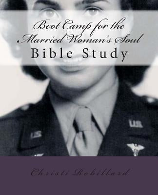 Boot Camp for the Married Woman's Soul: Bible study lessons for married women by Robillard, Christi