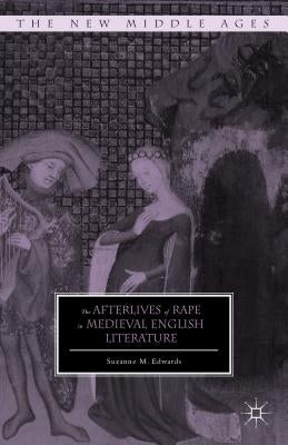 The Afterlives of Rape in Medieval English Literature by Edwards, S.