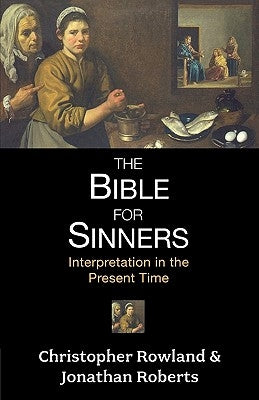 Bible for Sinners, The - Interpretation in the Present Time by Rowland, Christopher