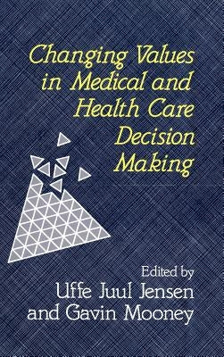 Changing Values in Medical and Healthcare Decision-Making by Jensen, Uffe Juul