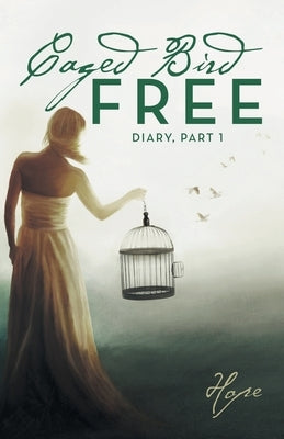 Caged Free Bird: Diary, Part 1 by Hope