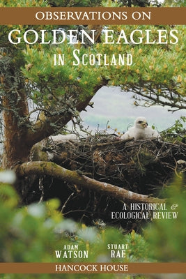 Observations of Golden Eagles in Scotland: A Historical and Ecological Review by Watson, Adam