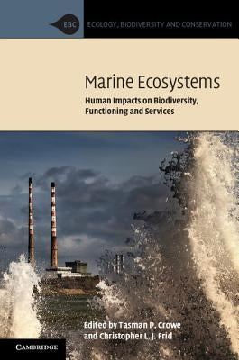 Marine Ecosystems: Human Impacts on Biodiversity, Functioning and Services by Crowe, Tasman P.