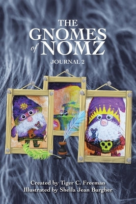 The Gnomes of Nomz: Journal 2 by Freeman, Tiger C.