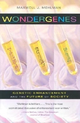 Wondergenes: Genetic Enhancement and the Future of Society by Mehlman, Maxwell J.