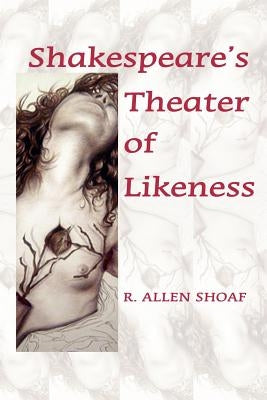 Shakespeare's Theater of Likeness by Shoaf, R. Allen