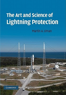 The Art and Science of Lightning Protection by Uman, Martin A.