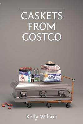 Caskets From Costco by Wilson, Kelly