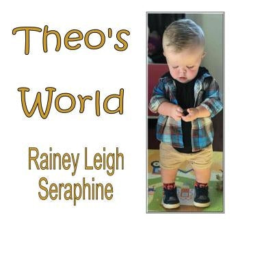 Theo's World by Seraphine, Rainey Leigh