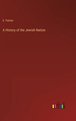 A History of the Jewish Nation by Palmer, E.