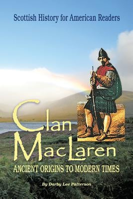 Clan MacLaren: Scottish history for the American Reader by Patterson, Darby
