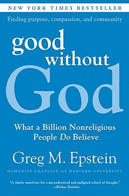 Good Without God: What a Billion Nonreligious People Do Believe by Epstein, Greg